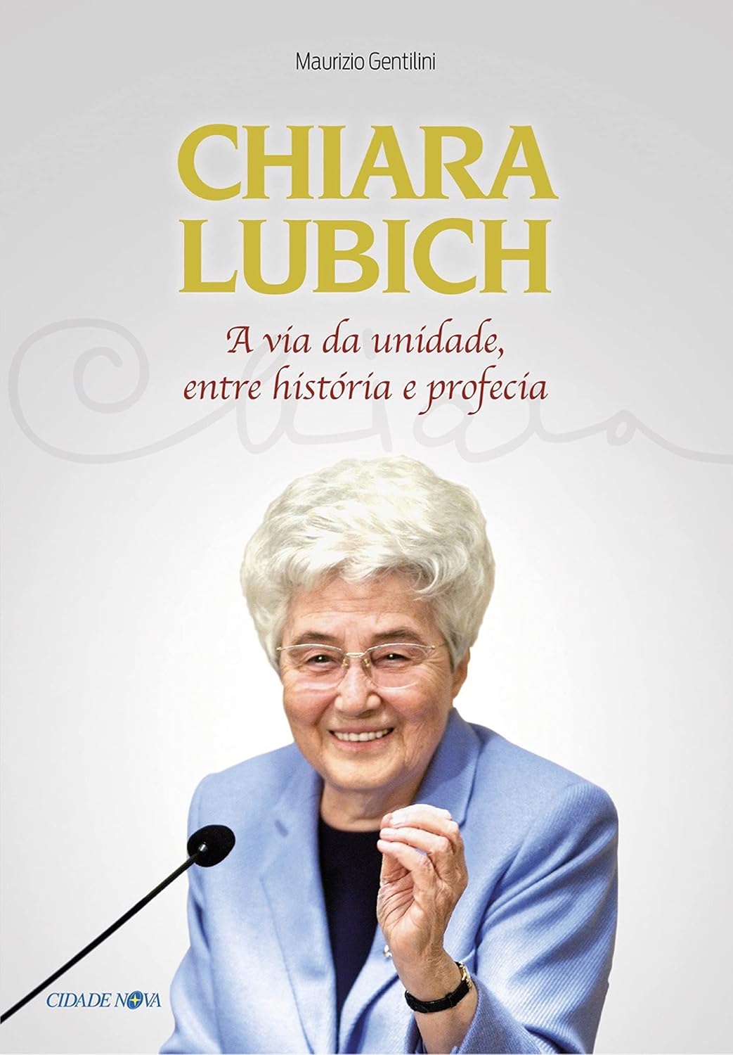 Chiara Lubich: A via da unidade entre história e profecia baixar livro de graça