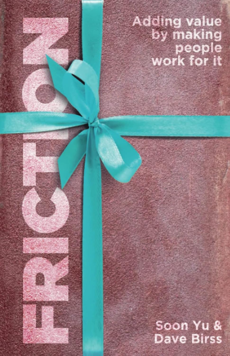 ler totalmente Friction: Adding Value By Making People Work for It