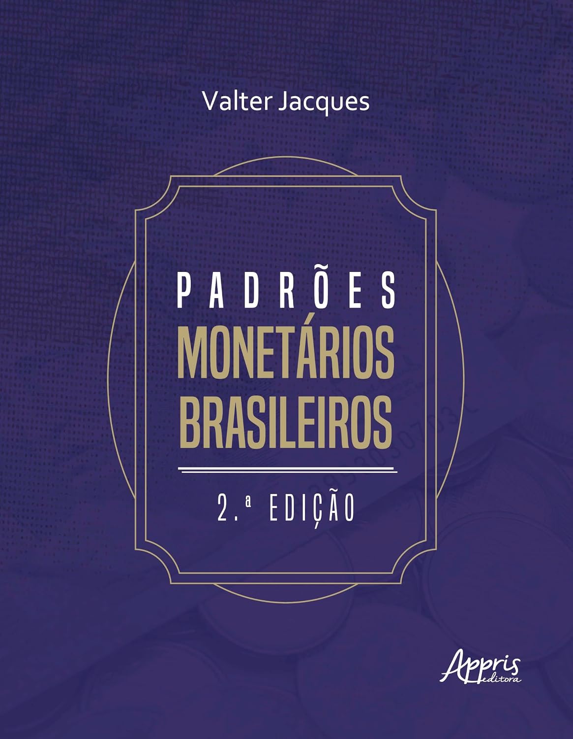 ler totalmente Padrões Monetários Brasileiros: Do Réis ao Real: 2ª Edição – Revisada e Ampliada