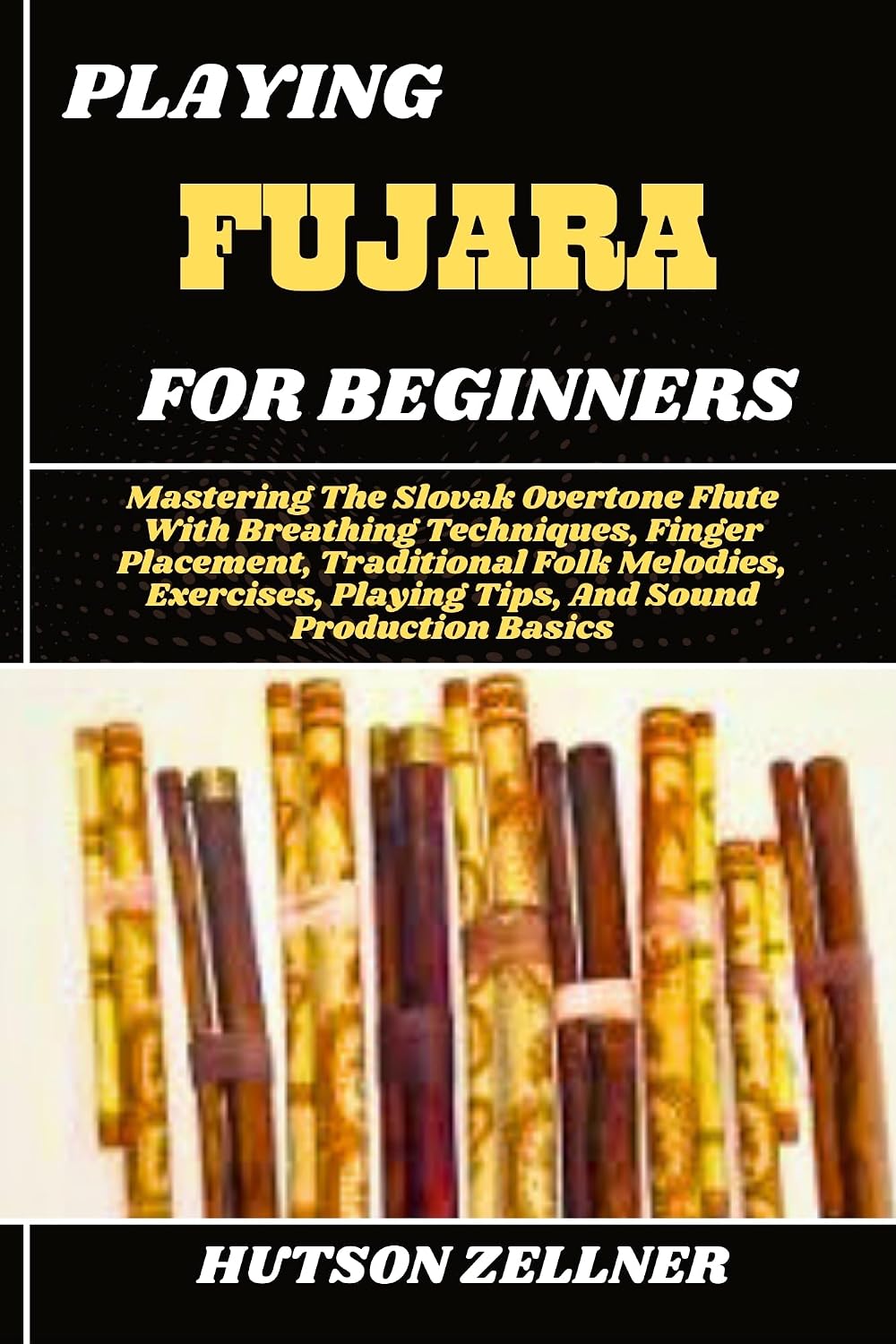 PLAYING FUJARA FOR BEGINNERS: Mastering The Slovak Overtone Flute With Breathing Techniques, Finger Placement, Traditional Folk Melodies, Exercises, Playing... Sound Production Basics (English Edition) baixar o livro de graça