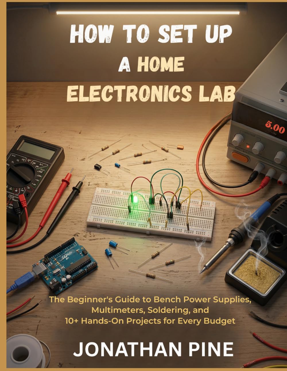 ler totalmente How to Set Up a Home Electronics Lab: The Beginner's Guide to Bench Power Supplies, Multimeters, Soldering, and 10+ Hands-On Projects for Every Budget