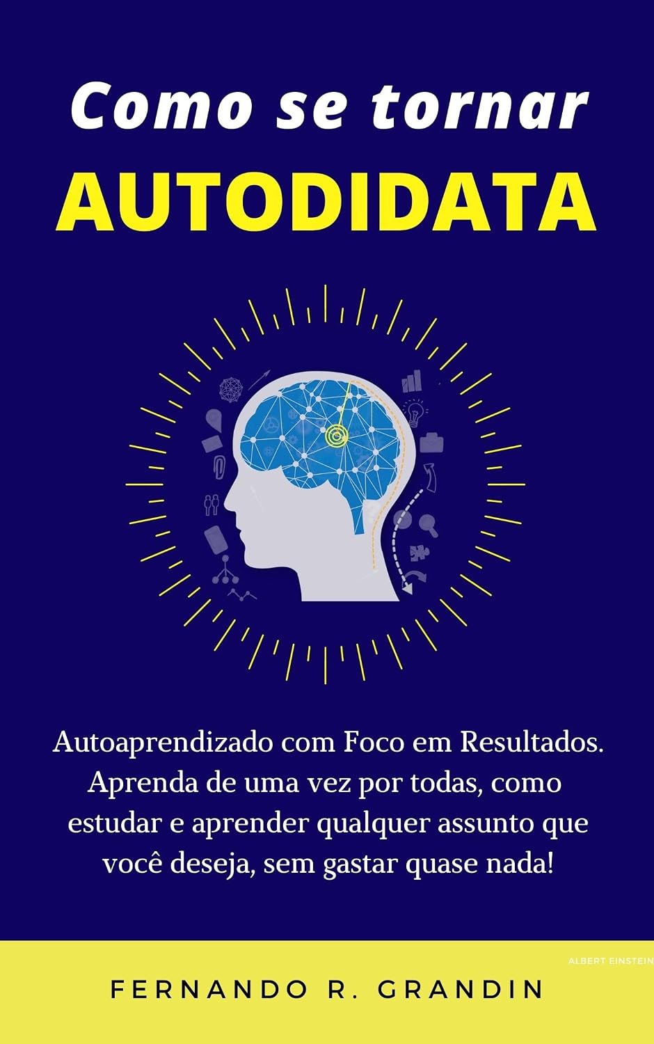 COMO SE TORNAR AUTODIDATA - Autoaprendizado Com Foco em Resultados - Método Ultraeficiente: Aprenda de uma vez por todas, como estudar e aprender qualquer assunto que você deseja, sem gastar nada baixar livro de graça