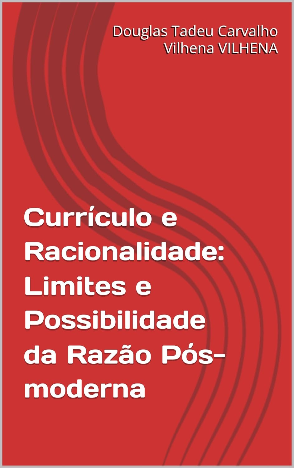 ler totalmente Currículo e Racionalidade: Limites e Possibilidade da Razão Pós-moderna