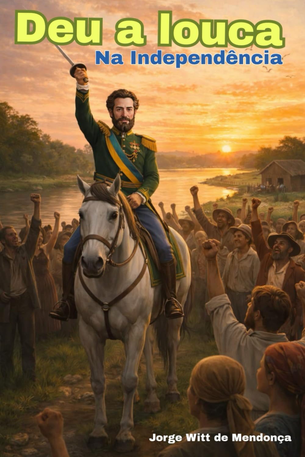 capítulo por capítulo baixar DEU A LOUCA NA INDEPENDÊNCIA: A "estória" que mudou a história do Brasil. (Portuguese Edition)