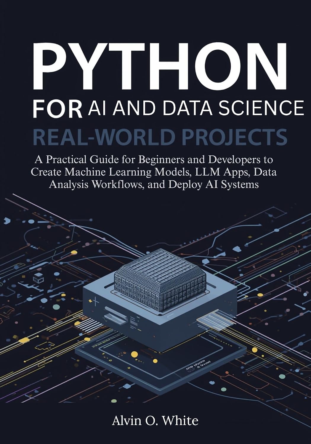 Python for AI and Data Science: Real-World Projects: A Practical Guide for Beginners and Developers to Create Machine Learning Models, LLM Apps, Data Analysis... and Deploy AI Systems (English Edition) baixar livro de graça