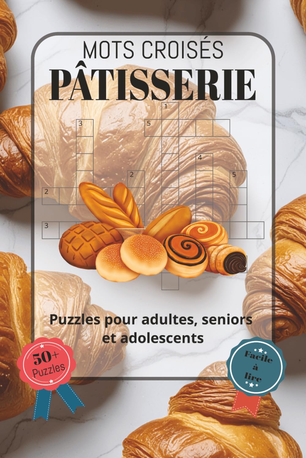 Mots Croisés Pâtisserie: Police facile à lire, comprenant des ingrédients de pâtisserie, des outils de boulangerie, des desserts, des techniques et... Plus de 50 grilles | Une exc (French Edition) baixar o livro de graça