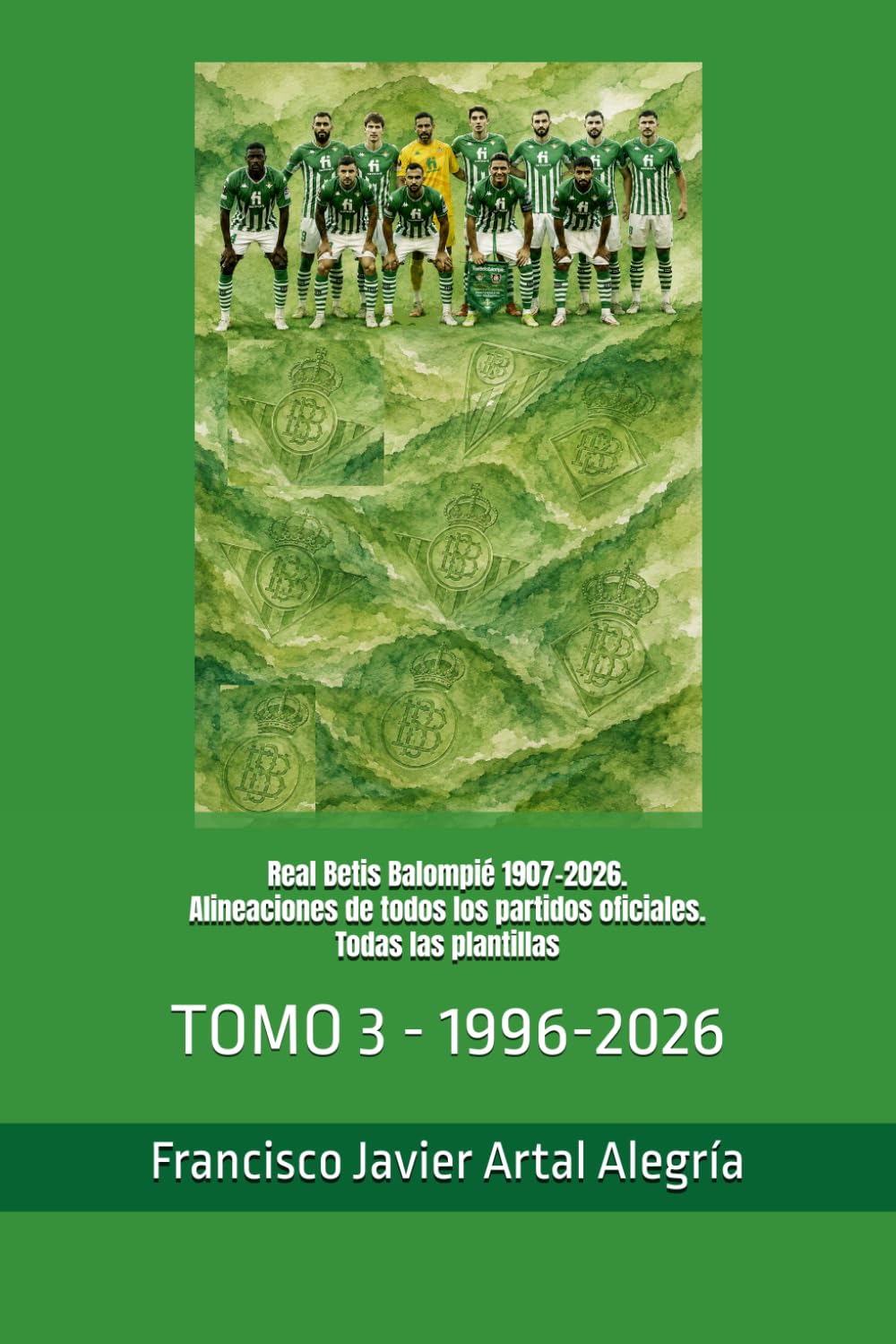 Real Betis Balompié 1907-2026. Alineaciones de todos los partidos oficiales. Todas las plantillas: TOMO 3 - 1996-2026 (CLUBES DE FÚTBOL) (Spanish Edition) baixar livro de graça