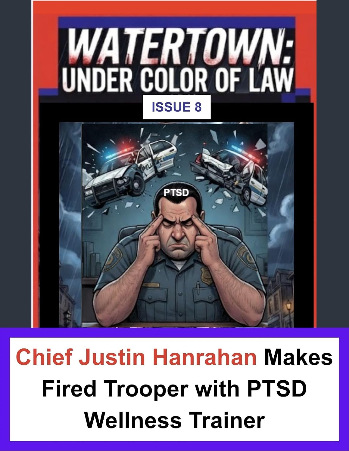 Issue 8: Chief Justin Hanrahan Makes Fired Trooper Claiming PTSD the WPD Wellness Trainer (Watertown: Under Color of Law Book 7) (English Edition) baixar livro de graça