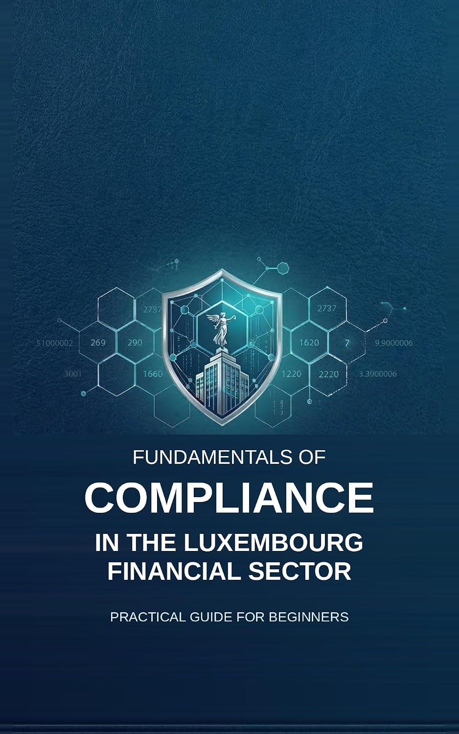 Fundamentals of Compliance in the Luxembourg Financial Sector: Understanding the Logic, Mastering the Issues - Practical Guide for Beginners (English Edition) baixar livro de graça
