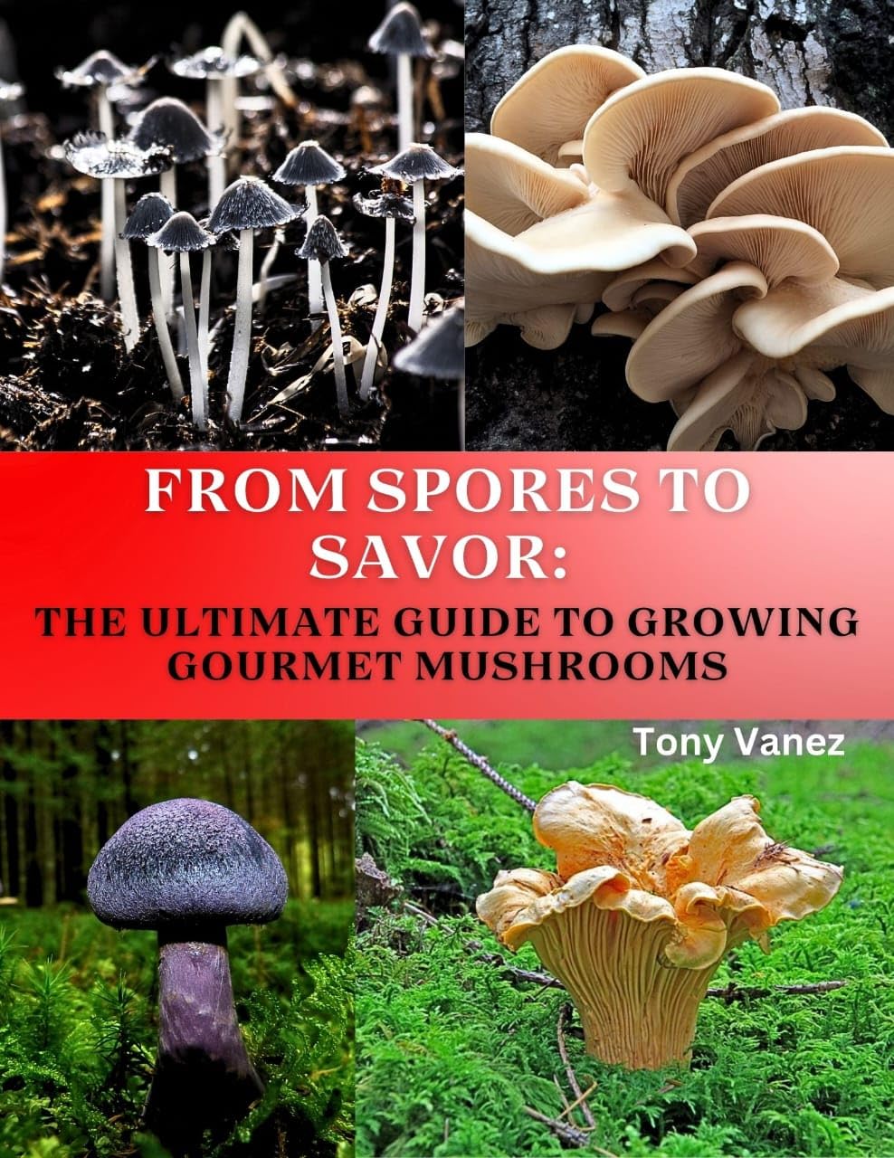 FROM SPORES TO SAVOR: THE ULTIMATE GUIDE TO GROWING GOURMET MUSHROOMS (English Edition) baixar livro de graça
