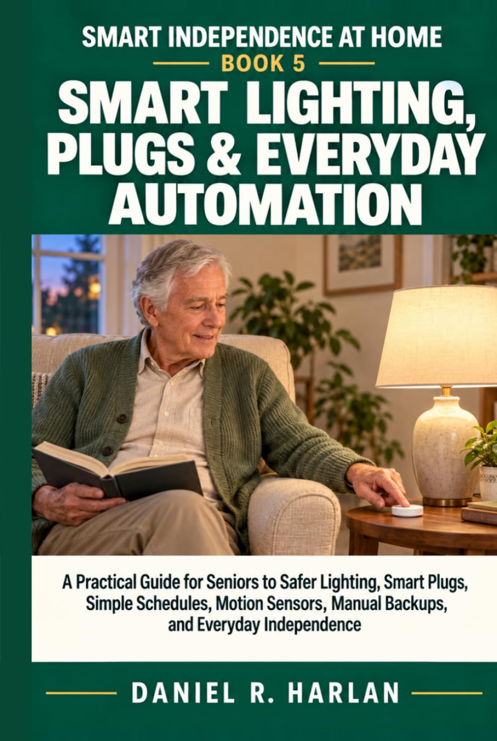 Smart Lighting, Plugs & Everyday Automation: A Practical Guide for Seniors to Safer Lighting, Smart Plugs, Simple Schedules, Motion Sensors, Manual... Independence (Smart Independence at Home) baixar livro de graça