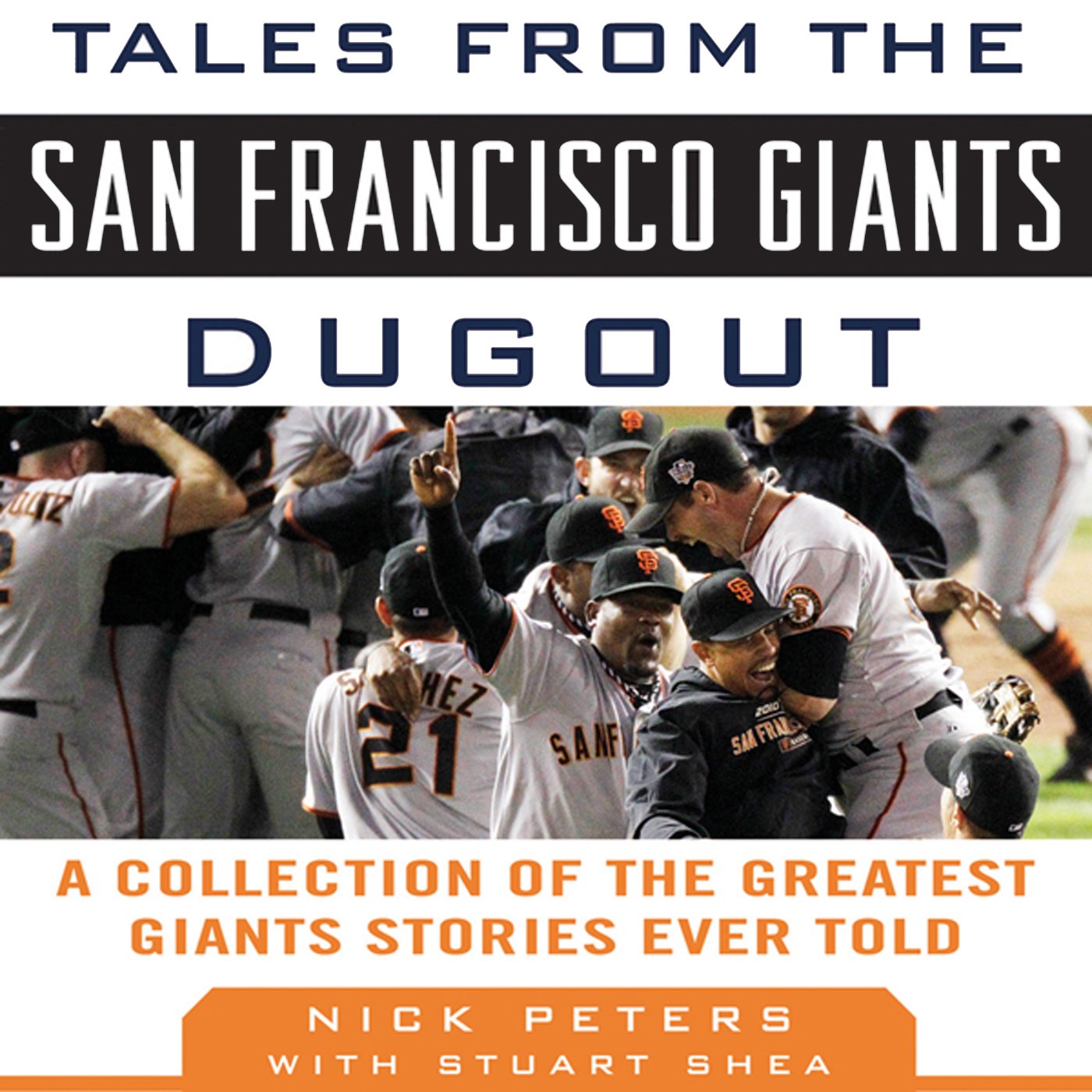 Tales from the San Francisco Giants Dugout: A Collection of the Greatest Giants Stories Ever Told