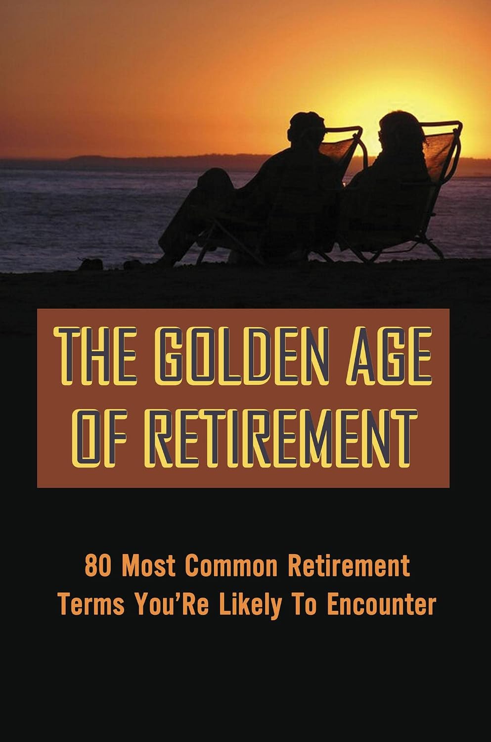 The Golden Age Of Retirement: 80 Most Common Retirement Terms You’Re Likely To Encounter (English Edition) baixar livro de graça