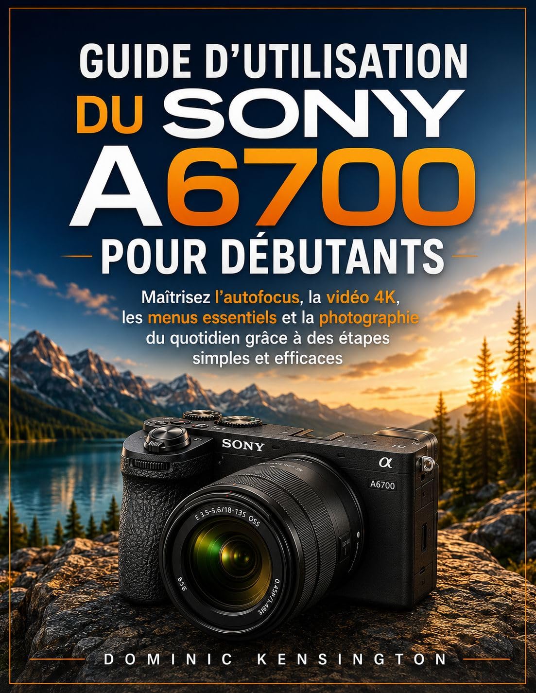 Guide d'utilisation du Sony A6700 pour débutants: Maîtrisez autofocus, vidéo 4K, menus essentiels et photographie du quotidien grâce à des étapes simples et efficaces (French Edition) baixar o livro de graça