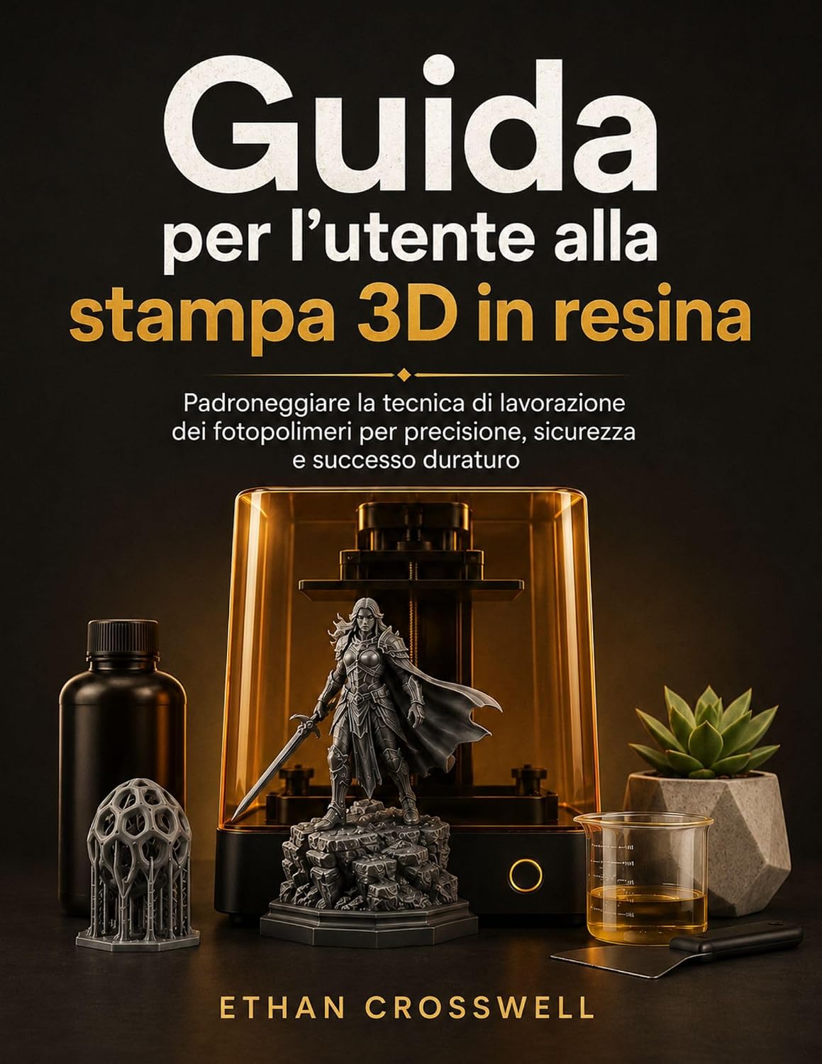 ler totalmente Guida per l'utente alla stampa 3D in resina: Padroneggiare la tecnica di lavorazione dei fotopolimeri per precisione, sicurezza e successo duraturo (Italian Edition)