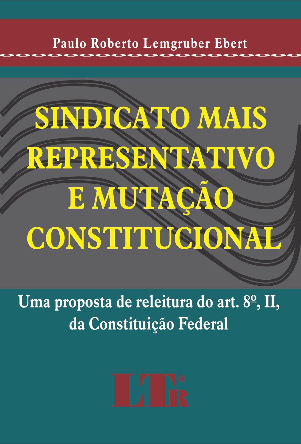 Sindicato Mais Representativo E Mutação Constitucional: Uma Proposta De Releitura Do Art. 8º, II, Da Constituição Federal
