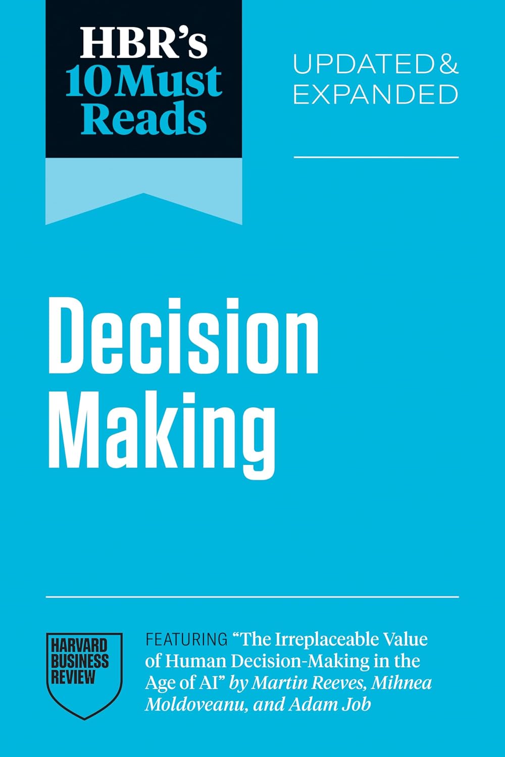 ler totalmente HBR's 10 Must Reads on Decision-Making, Updated and Expanded (featuring "The Irreplaceable Value of Human Decision-Making in the Age of AI" by Martin Reeves,... Moldoveanu, and Adam Job) (English Edition)