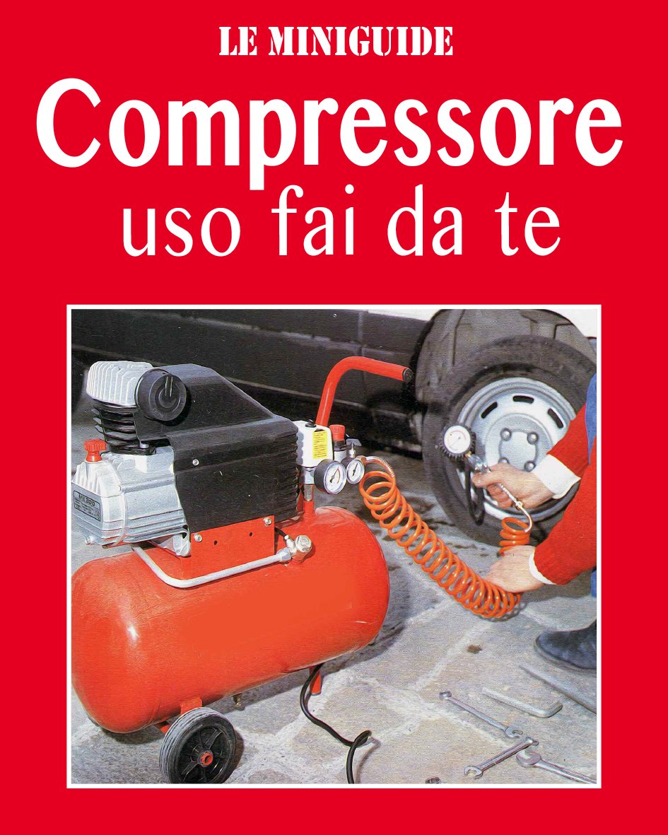 ler totalmente Il Compressore: Uso fai da te (Le Miniguide) (Italian Edition)
