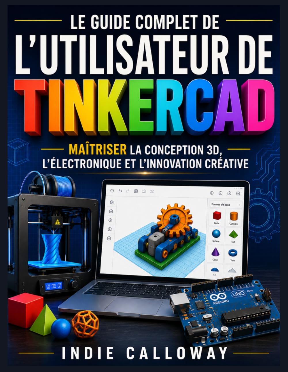 LE GUIDE COMPLET DE L'UTILISATEUR DE TINKERCAD: Maîtriser la conception 3D, l'électronique et l'innovation créative (French Edition) baixar o livro de graça