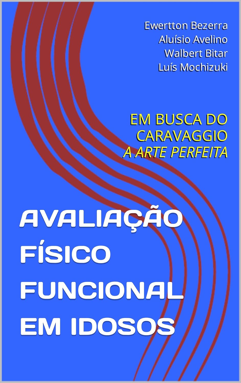 AVALIAÇÃO FÍSICO FUNCIONAL EM IDOSOS: EM BUSCA DO CARAVAGGIO A ARTE PERFEITA baixar livro de graça