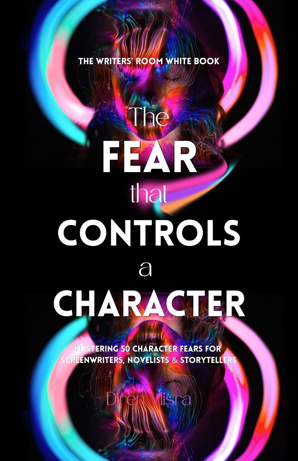 capítulo por capítulo baixar THE FEAR THAT CONTROLS A CHARACTER: Mastering 50 Character Fears for Screenwriters, Novelists & Storytellers (THE WRITERS’ ROOM WHITE BOOK Book 2) (English Edition)