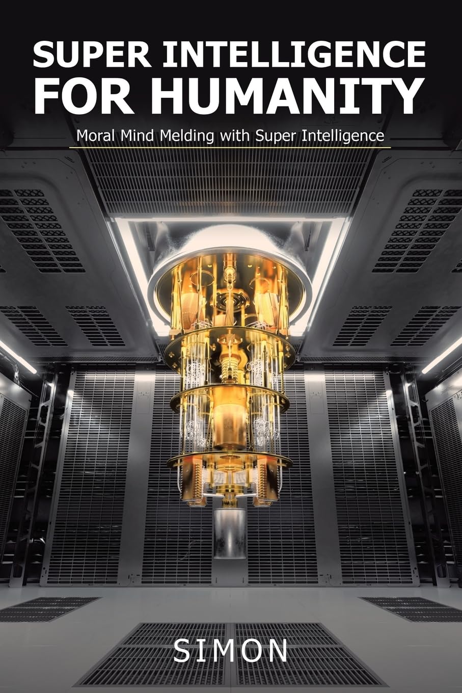 Super Intelligence for Humanity: Moral Mind Melding with Super Intelligence baixar o livro de graça