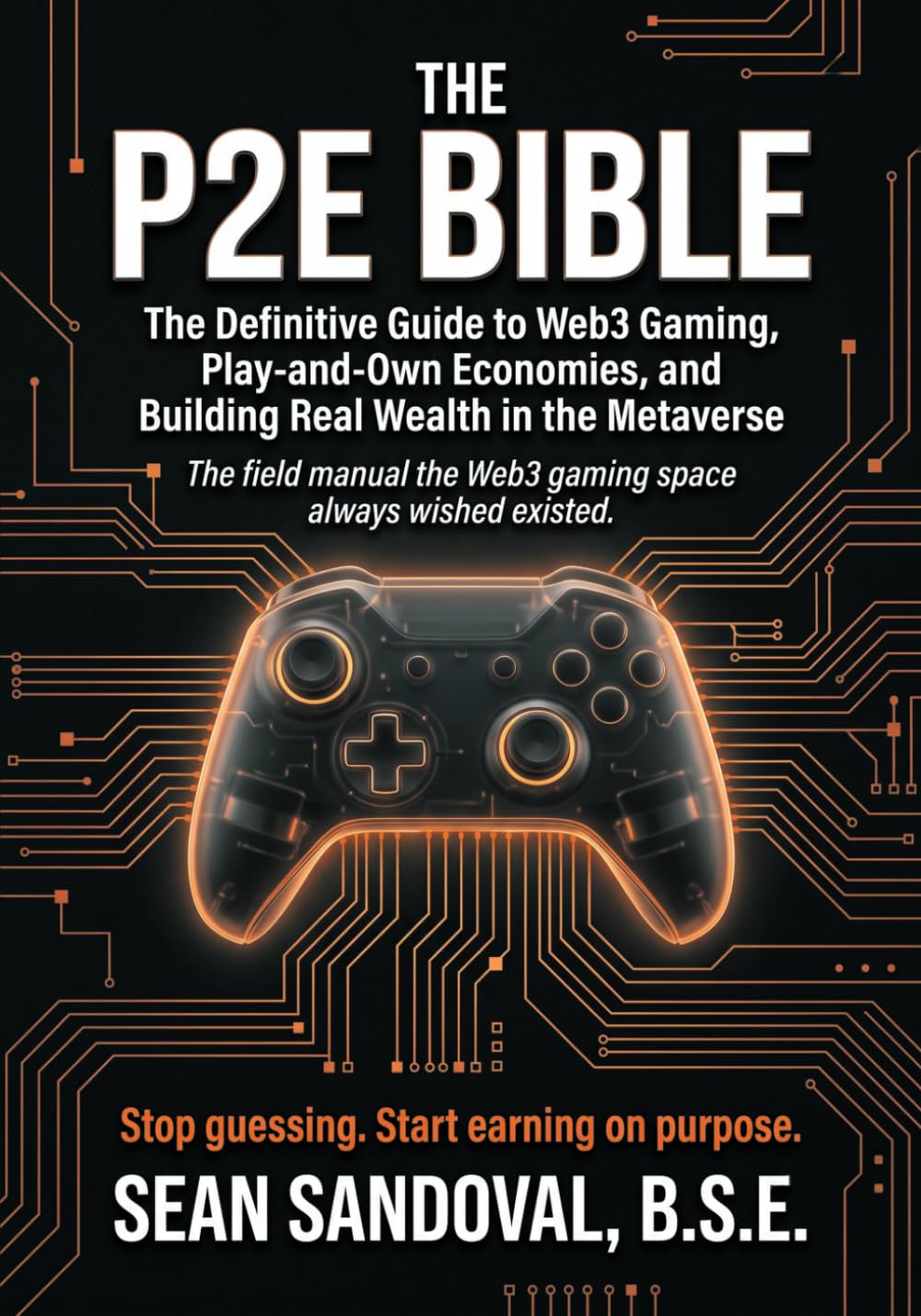 The P2E Bible: The Definitive Guide to Web3 Gaming, Play-and-Own Economies, and Building Real Wealth in the Metaverse: 1 baixar o livro de graça
