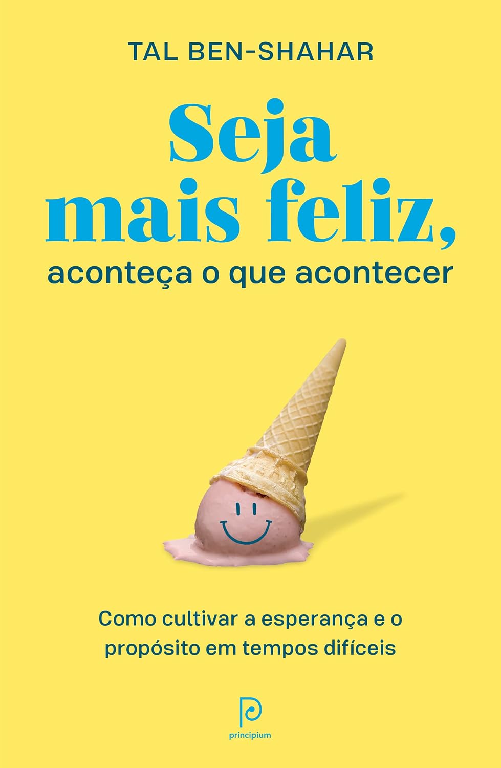 Seja mais feliz, aconteça o que acontecer: Como cultivar a esperança e o propósito em tempos difíceis baixar livro de graça