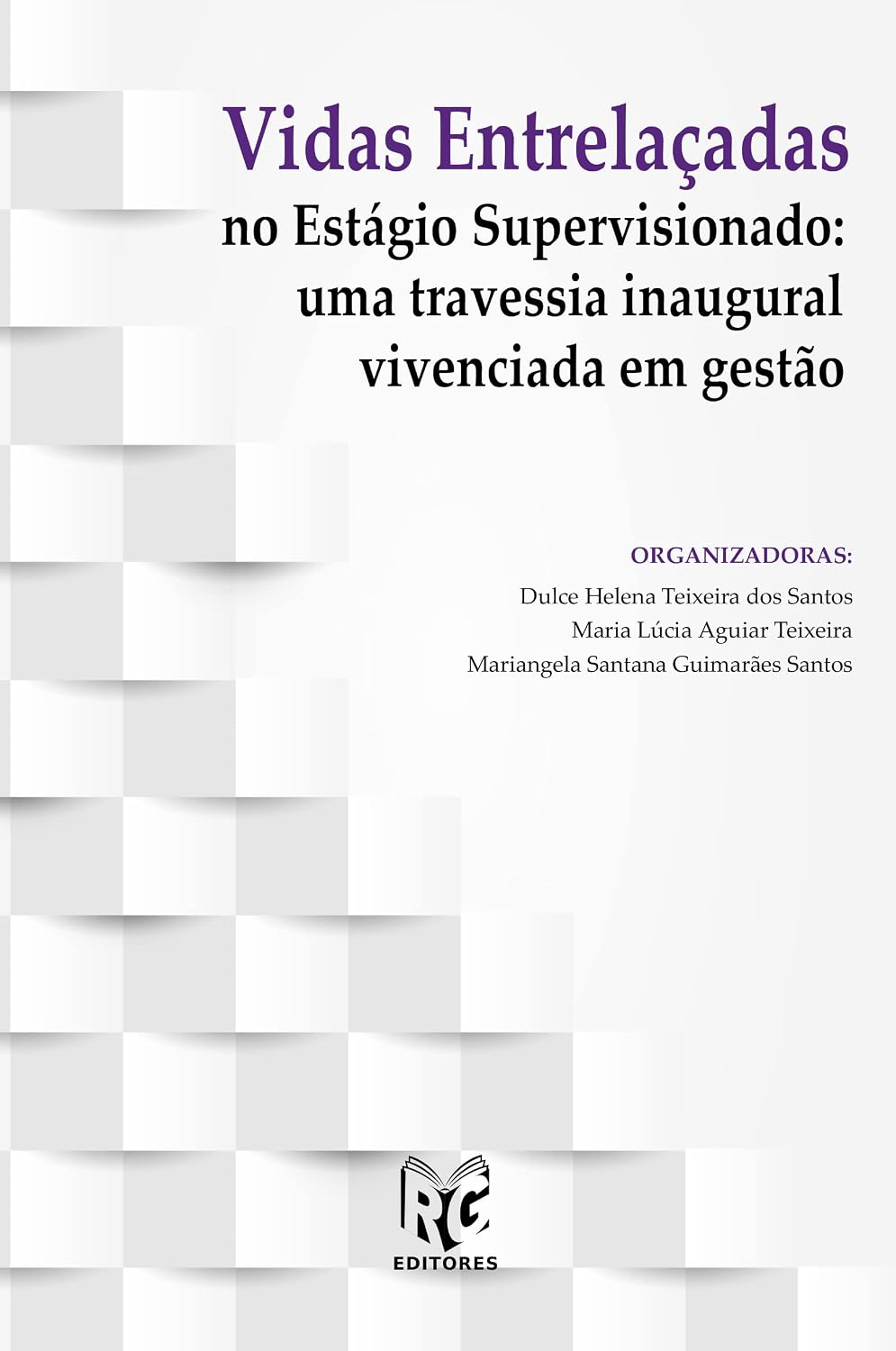 Vidas entrelaçadas no estágio supervisionado: uma travessia inaugural vivenciada em gestão baixar o livro de graça
