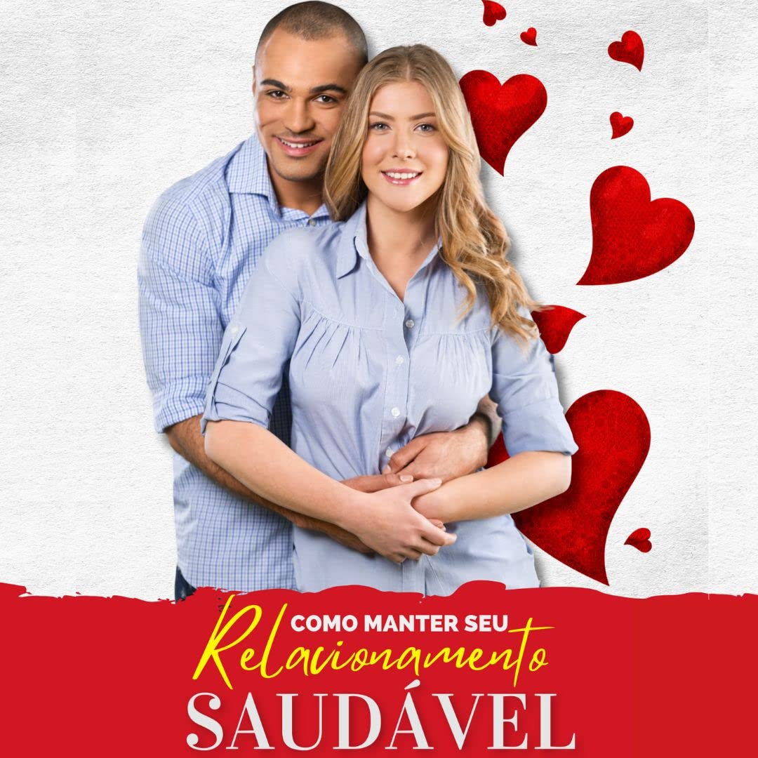 Mantendo o Relacionamento Saudável: Descubra como Manter seu relacionamento saudável em poucas semanas, aplicando um método simples e eficaz baixar livro de graça