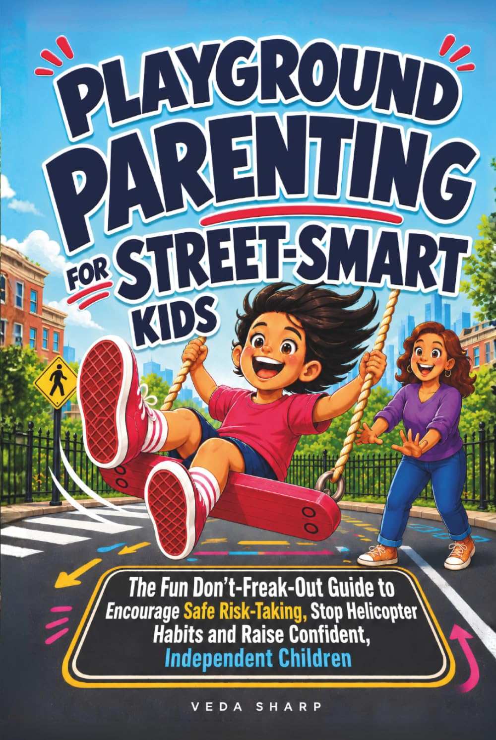 ler totalmente PLAYGROUND PARENTING FOR STREET-SMART KIDS: The Fun Don't-Freak-Out Guide to Encourage Safe Risk-Taking, Stop Helicopter Habits and Raise Confident, Independent Children