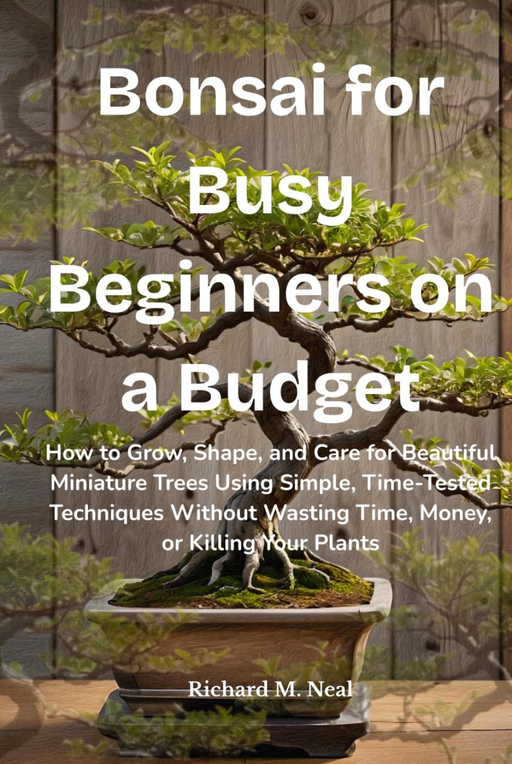 ler totalmente Bonsai for Busy Beginners on a Budget: How to Grow, Shape, and Care for Beautiful Miniature Trees Using Simple, Time-Tested Techniques Without Wasting Time, Money, or Killing Your Plants
