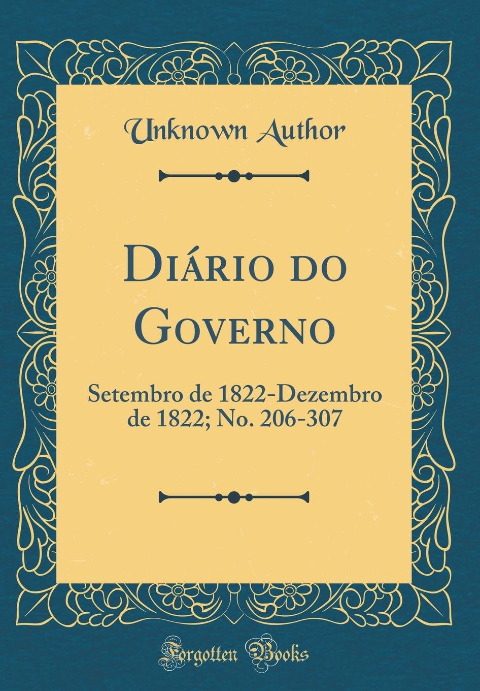 Diário do Governo: Setembro de 1822-Dezembro de 1822; No. 206-307 (Classic Reprint) baixar livro de graça