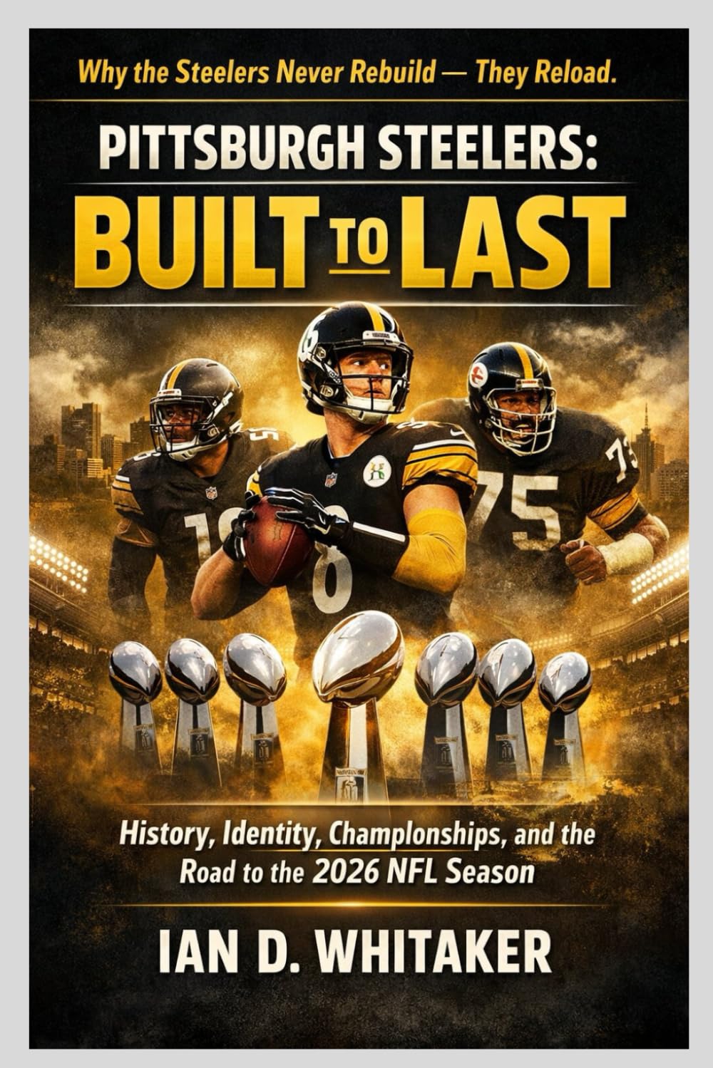 ler totalmente Pittsburgh Steelers: Built to Last: History, Identity, Championships, and the Road to the 2026 NFL Season