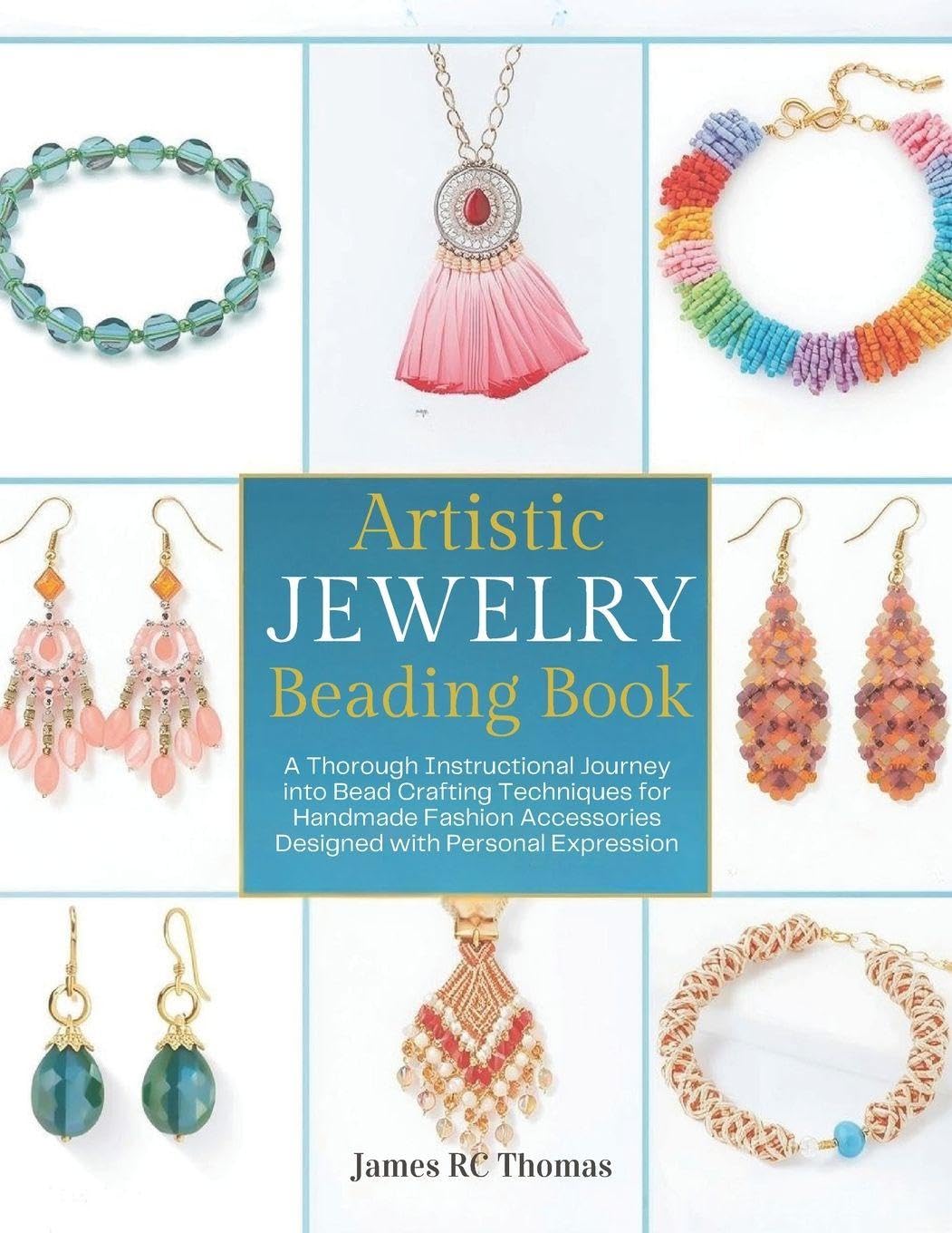 Artistic Jewelry Beading Book: A Thorough Instructional Journey into Bead Crafting Techniques for Handmade Fashion Accessories Designed with Personal Expression baixar o livro de graça