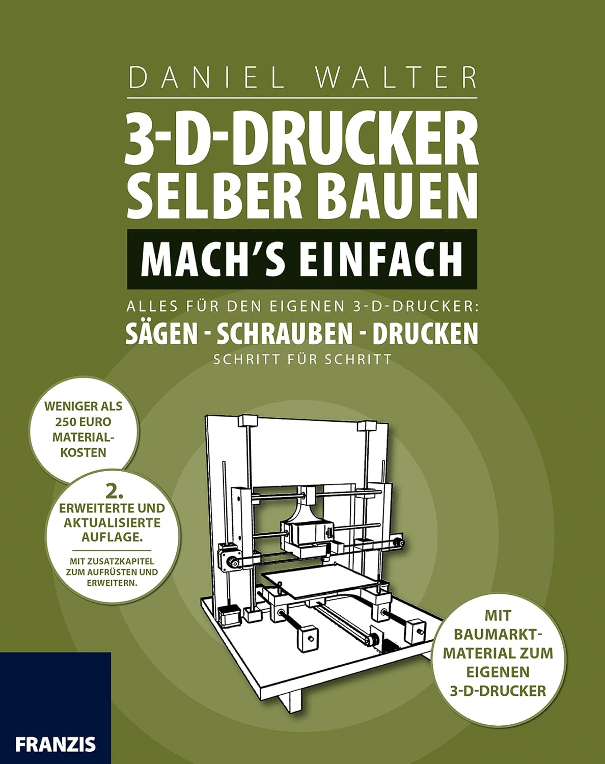 ler totalmente 3D-Drucker selber bauen. Machs einfach.: Alles für den eigenen 3-D-Drucker: Sägen - Schrauben - Drucken. Schritt für Schritt. (German Edition)