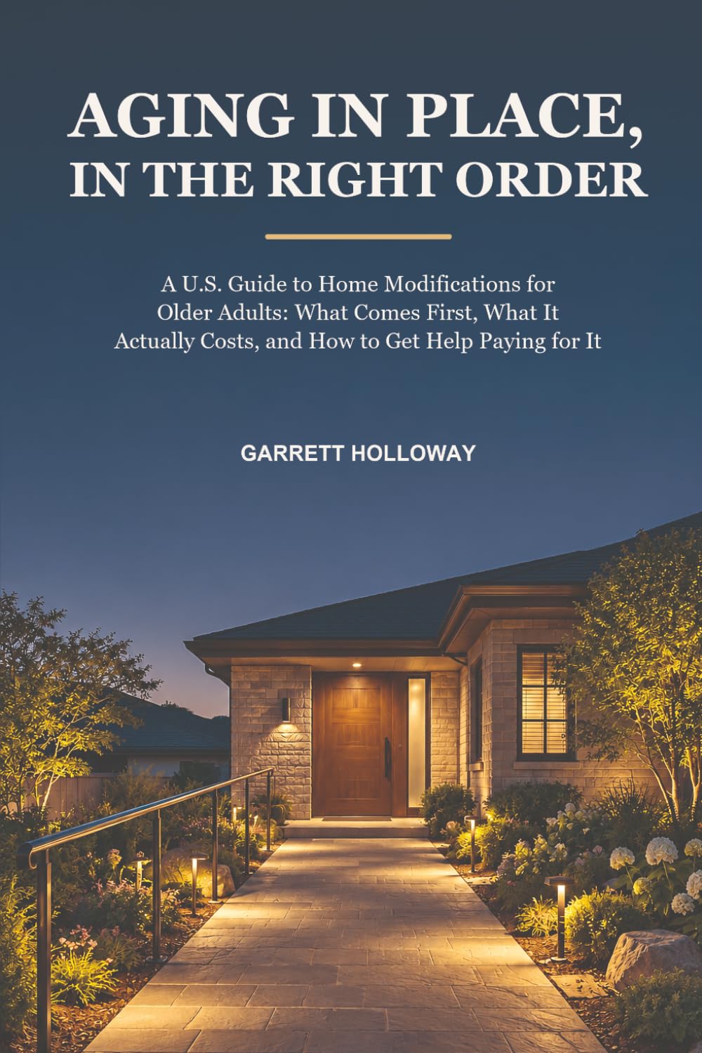 AGING IN PLACE, IN THE RIGHT ORDER: A U.S. Guide to Home Modifications for Older Adults: What Comes First, What It Actually Costs, and How to Get Help Paying for It baixar livro de graça