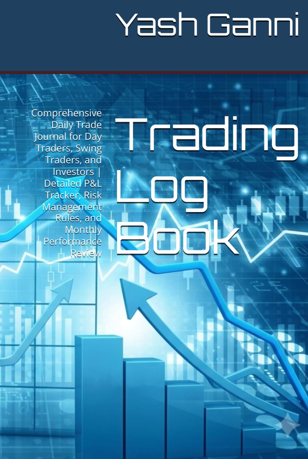 Trading Log Book: Comprehensive Daily Trade Journal for Day Traders, Swing Traders, and Investors | Detailed P&L Tracker, Risk Management Rules, and Monthly Performance Review baixar o livro de graça