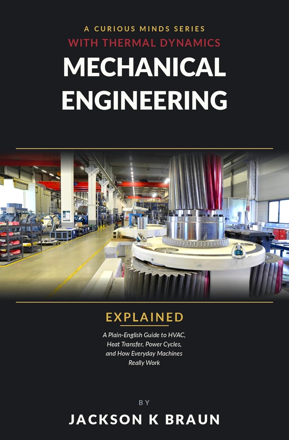 Mechanical Engineering with Thermal Dynamics Explained: Plain-English Guide to HVAC, Heat Transfer, Power Cycles and How Everyday Machines Really Work (English Edition) baixar o livro de graça
