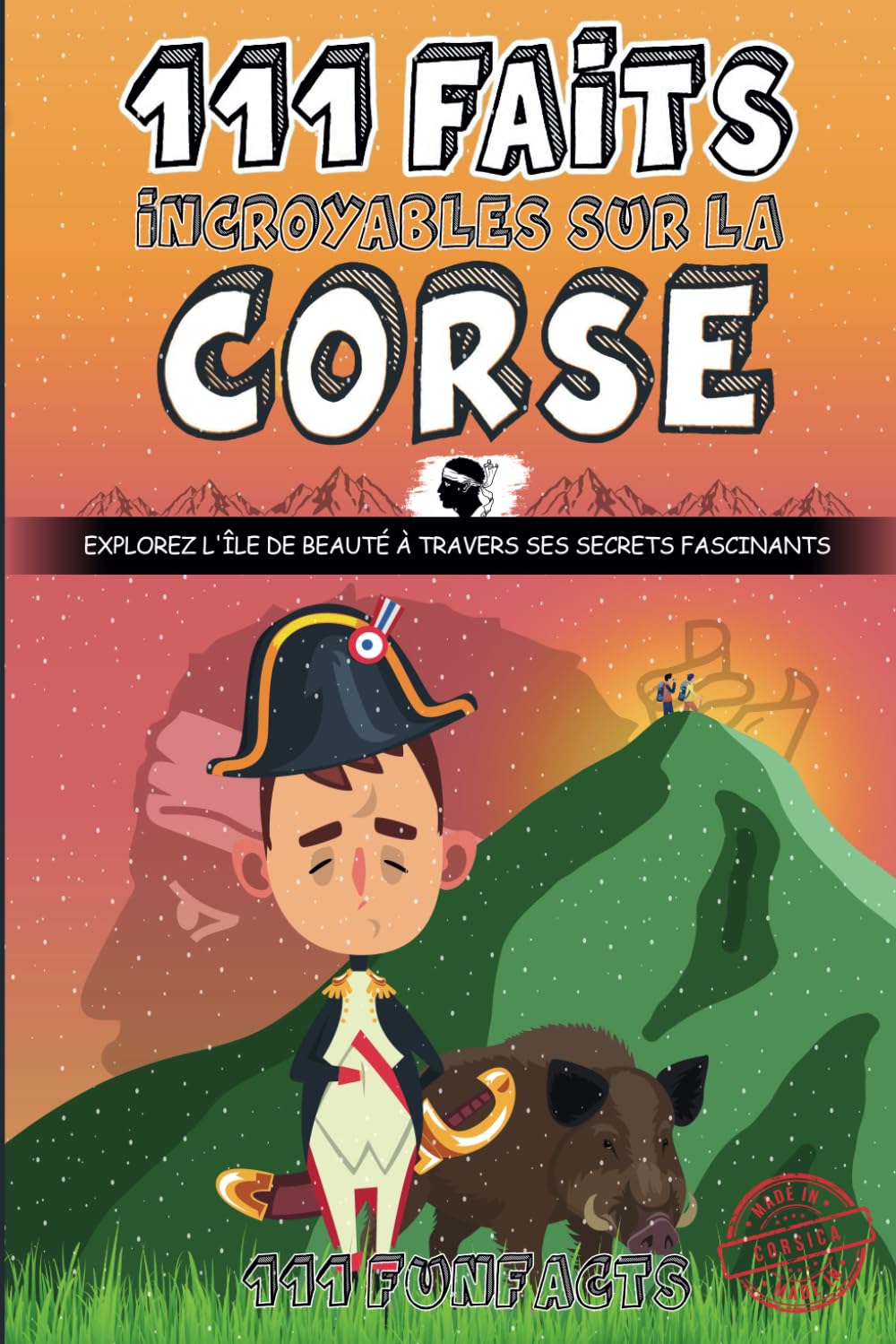 ler totalmente La Corse - 111 faits incroyables sur la Corse: Explorez l'île de Beauté à travers ses secrets fascinants (French Edition)