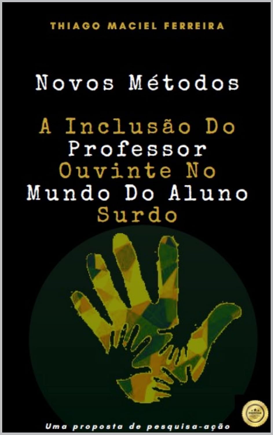 Novos Métodos: A Inclusão Do Professor Ouvinte No Mundo Do Aluno Surdo baixar livro de graça