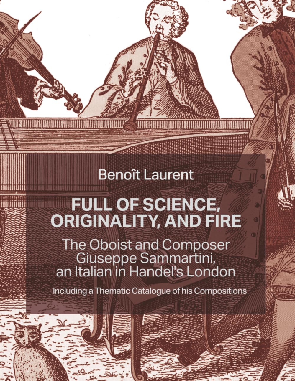 Full of Science, Originality, and Fire: The Oboist and Composer Giuseppe Sammartini: An Italian in Handel's London, Including a Thematic Catalogue of His Compositions baixar o livro de graça