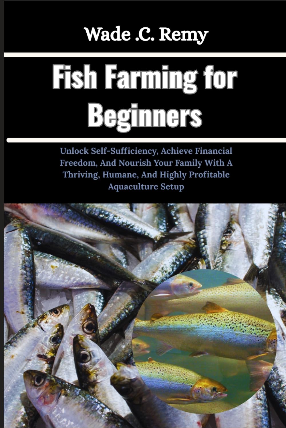 Fish Farming for Beginners: Unlock Self-Sufficiency, Achieve Financial Freedom, And Nourish Your Family With A Thriving, Humane, And Highly Profitable Aquaculture Setup baixar o livro de graça