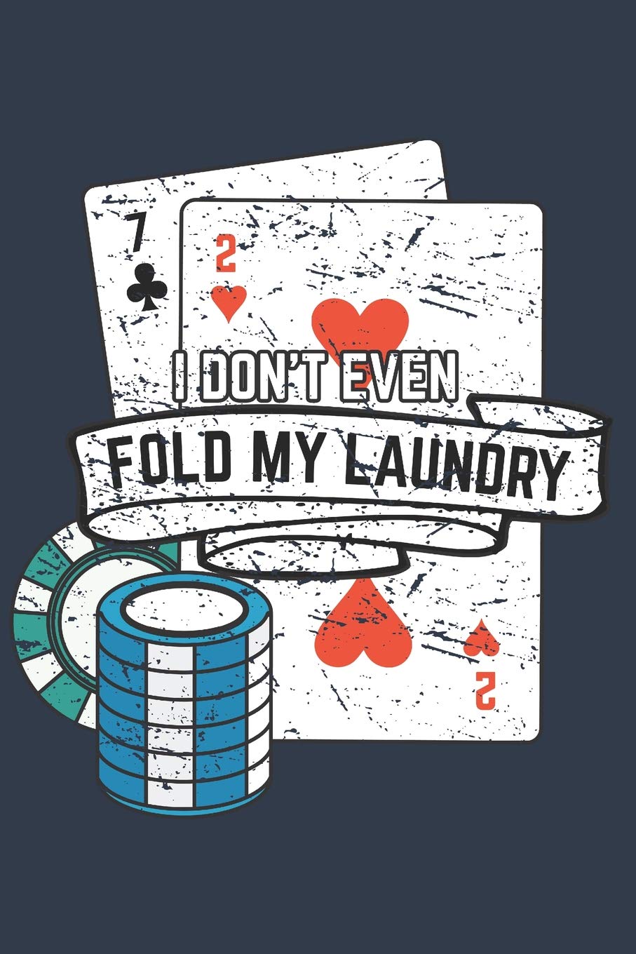 I don't even Fold my Laundry: Journal for Poker Players baixar livro de graça