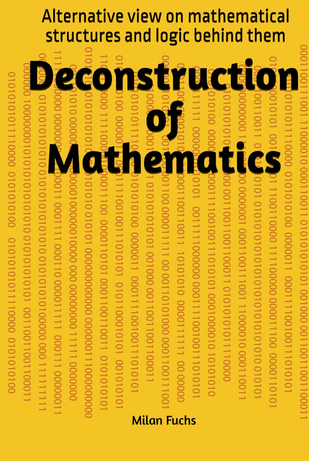 ler totalmente Deconstruction of Mathematics: Alternative view on mathematical structures and logic behind them