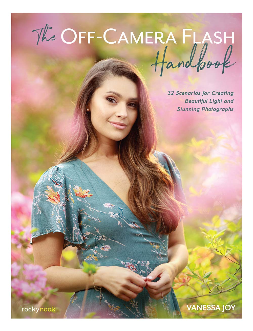 The Off-Camera Flash Handbook: 32 Scenarios for Creating Beautiful Light and Stunning Photographs (English Edition)
