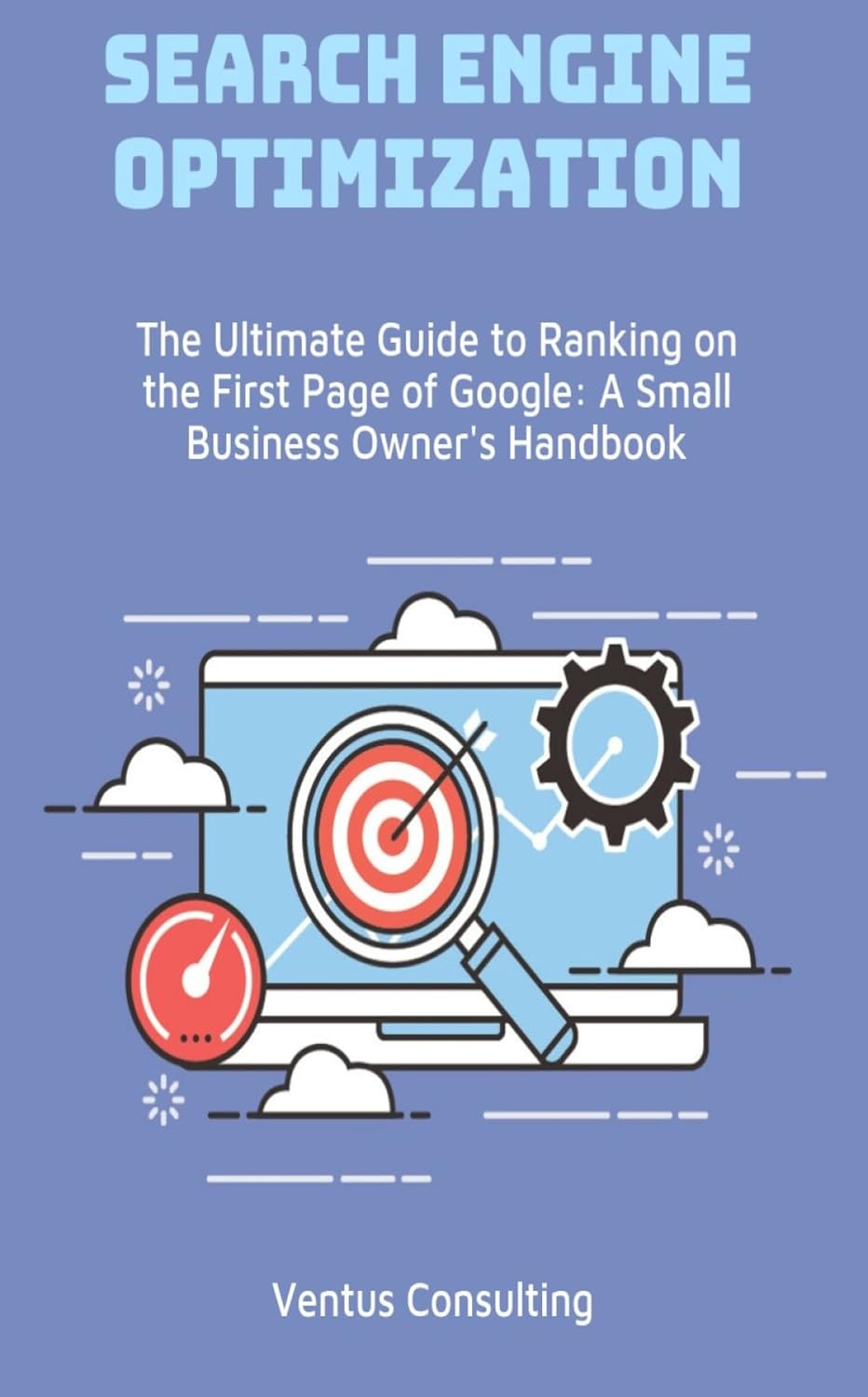 ler totalmente Search Engine Optimization: The Ultimate Guide to Ranking on the First Page of Google: A Small Business Owner's Handbook (English Edition)