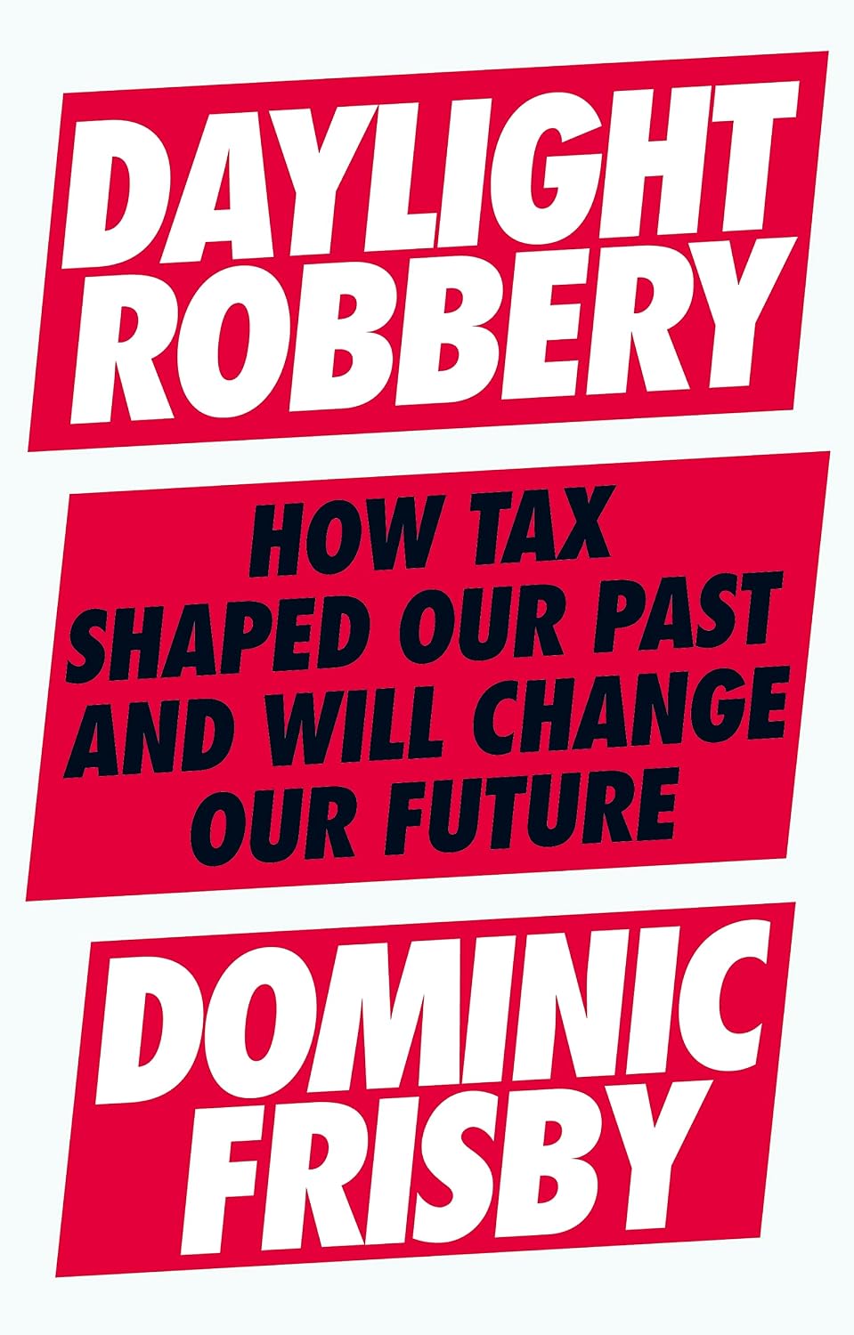 Daylight Robbery: How Tax Shaped Our Past and Will Change Our Future