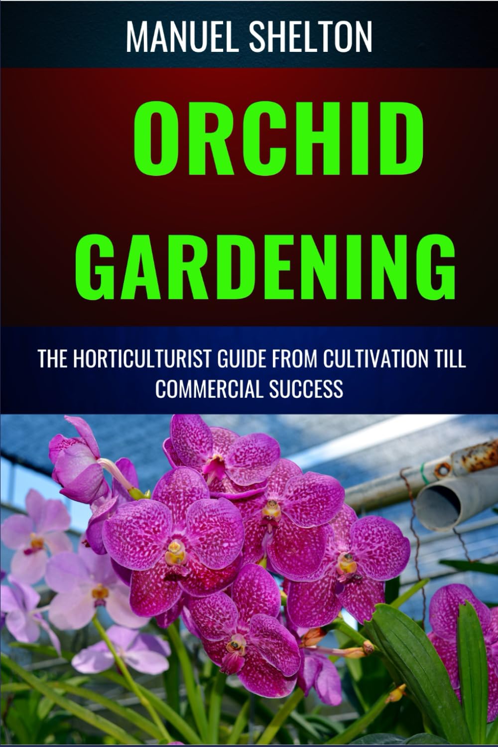 ler totalmente Orchid Gardening Horticulturists Guide from Cultivation Till Commercial Success: A Comprehensive Guide To Expert Tips, Care Techniques, And Farming Secrets For Stunning Blooms Year Round