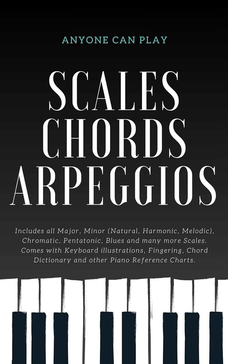 Essential Piano Scales, Chords & Arpeggios Guide - Complete Collection: 3 levels in 1 (Beginner to Advanced): Fingering, Keyboard illustration, Chord Dictionary... Kit - Anyone Can Play) (English Edition) baixar livro de graça